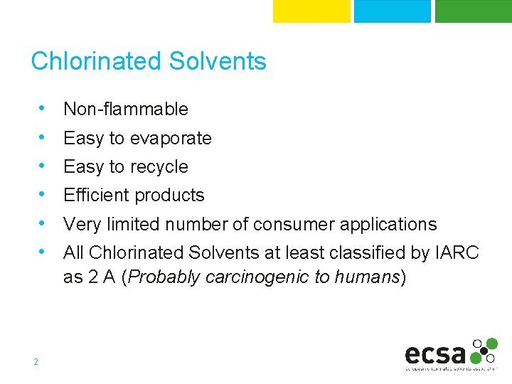 Chlorinated Solvents • • • 2 Non-flammable Easy to evaporate Easy to recycle Efficient