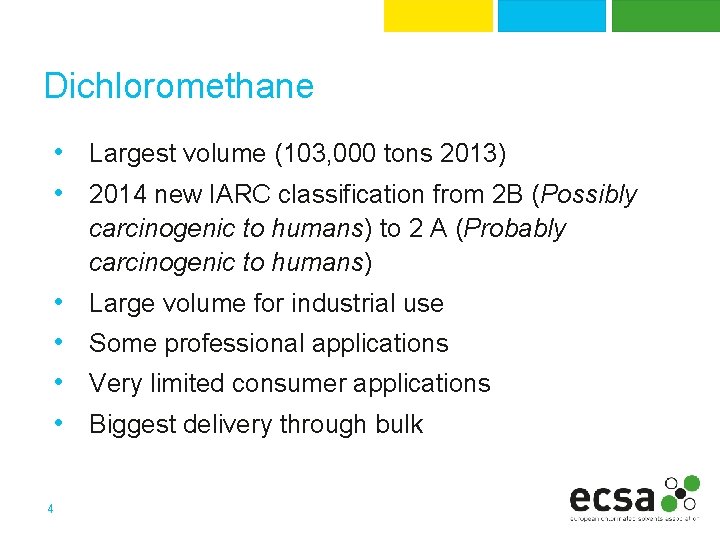 Dichloromethane • Largest volume (103, 000 tons 2013) • 2014 new IARC classification from