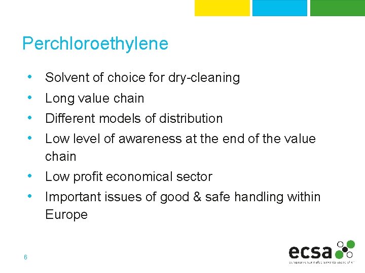 Perchloroethylene • • Solvent of choice for dry-cleaning Long value chain Different models of