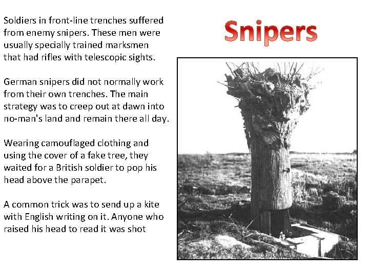 Soldiers in front-line trenches suffered from enemy snipers. These men were usually specially trained