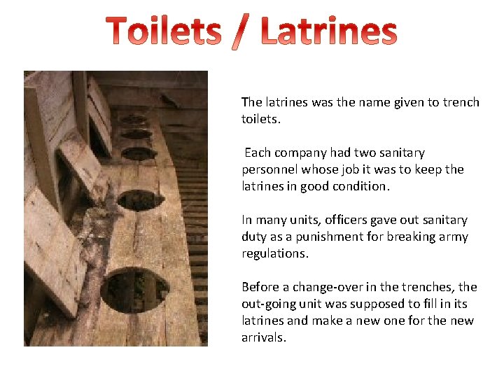The latrines was the name given to trench toilets. Each company had two sanitary