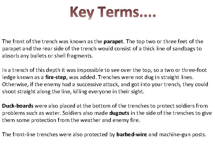 The front of the trench was known as the parapet. The top two or
