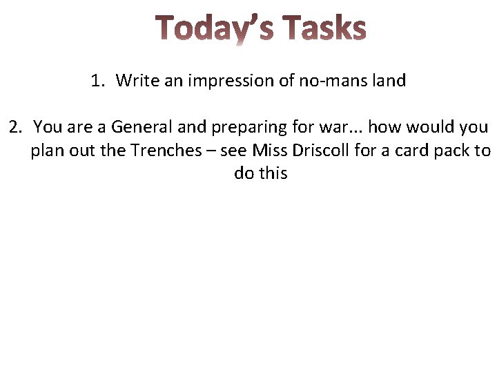 1. Write an impression of no-mans land 2. You are a General and preparing