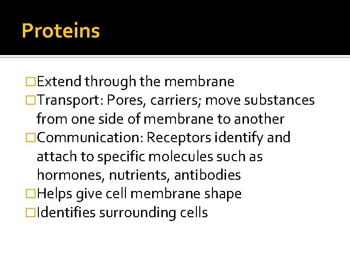 Proteins �Extend through the membrane �Transport: Pores, carriers; move substances from one side of