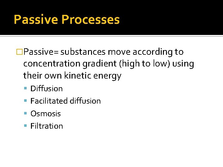 Passive Processes �Passive= substances move according to concentration gradient (high to low) using their