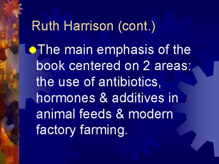 Ruth Harrison (cont. ) ®The main emphasis of the book centered on 2 areas: