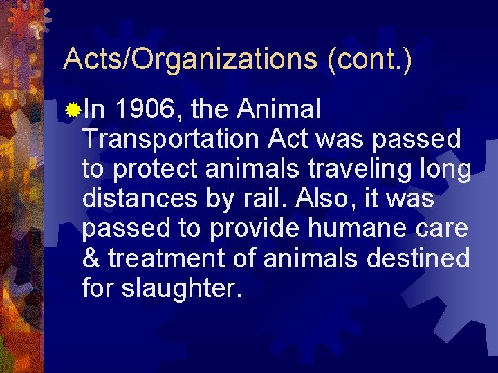 Acts/Organizations (cont. ) ®In 1906, the Animal Transportation Act was passed to protect animals