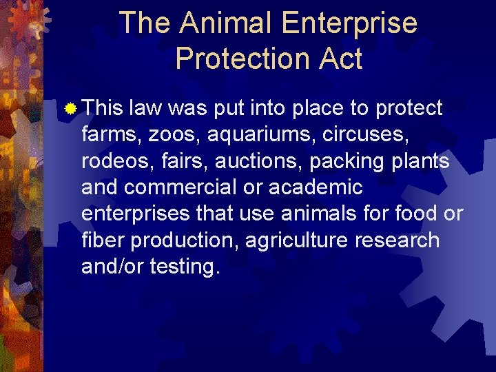 The Animal Enterprise Protection Act ® This law was put into place to protect