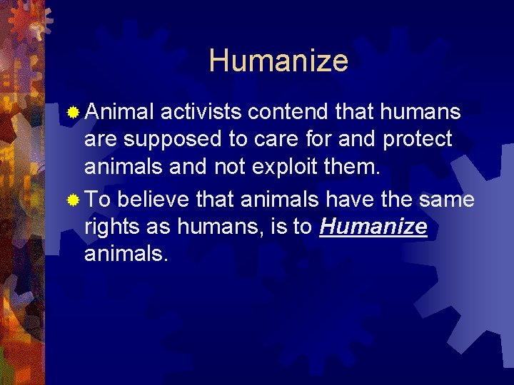 Humanize ® Animal activists contend that humans are supposed to care for and protect