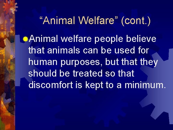 “Animal Welfare” (cont. ) ®Animal welfare people believe that animals can be used for