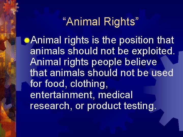 “Animal Rights” ®Animal rights is the position that animals should not be exploited. Animal