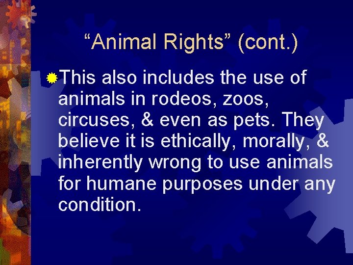“Animal Rights” (cont. ) ®This also includes the use of animals in rodeos, zoos,