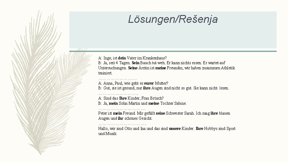 Lösungen/Rešenja A: Inge, ist dein Vater im Krankenhaus? B: Ja, seit 4 Tagen. Sein