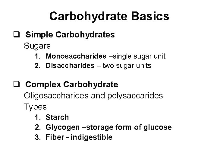 Carbohydrate Basics q Simple Carbohydrates Sugars 1. Monosaccharides –single sugar unit 2. Disaccharides –