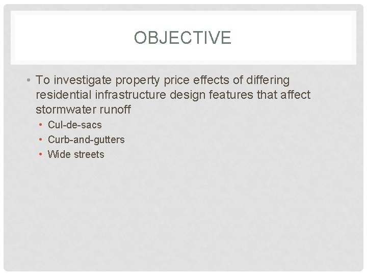 OBJECTIVE • To investigate property price effects of differing residential infrastructure design features that