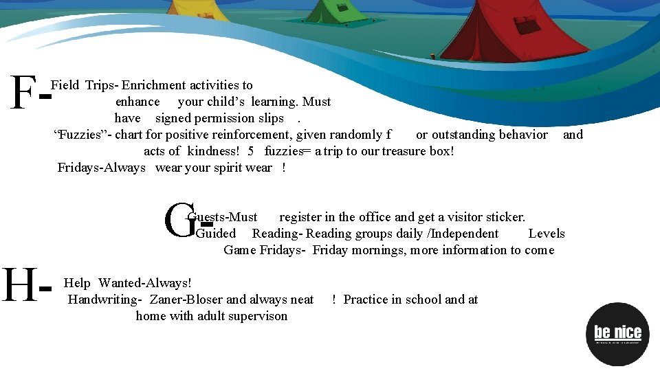 F- Field Trips- Enrichment activities to enhance your child’s learning. Must have signed permission