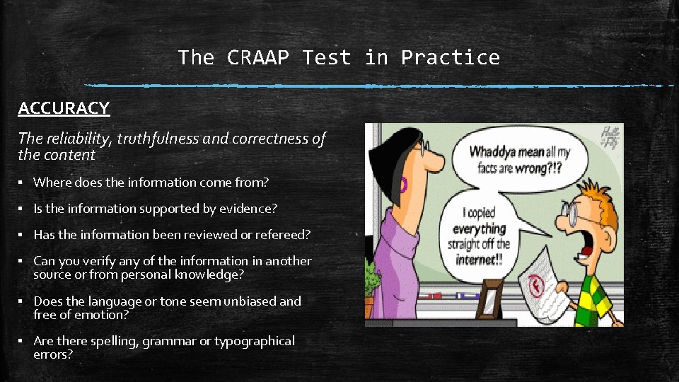 The CRAAP Test in Practice ACCURACY The reliability, truthfulness and correctness of the content