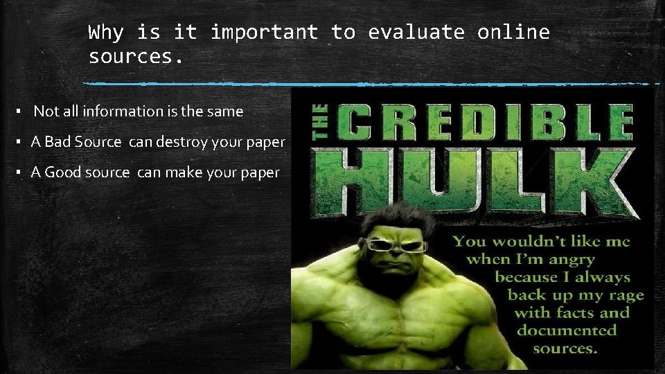 Why is it important to evaluate online sources. ▪ Not all information is the