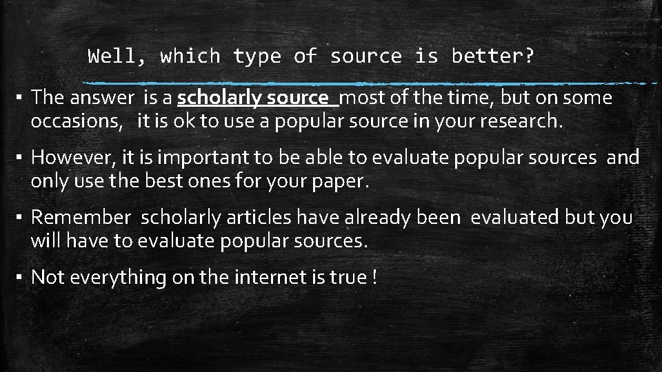Well, which type of source is better? ▪ The answer is a scholarly source