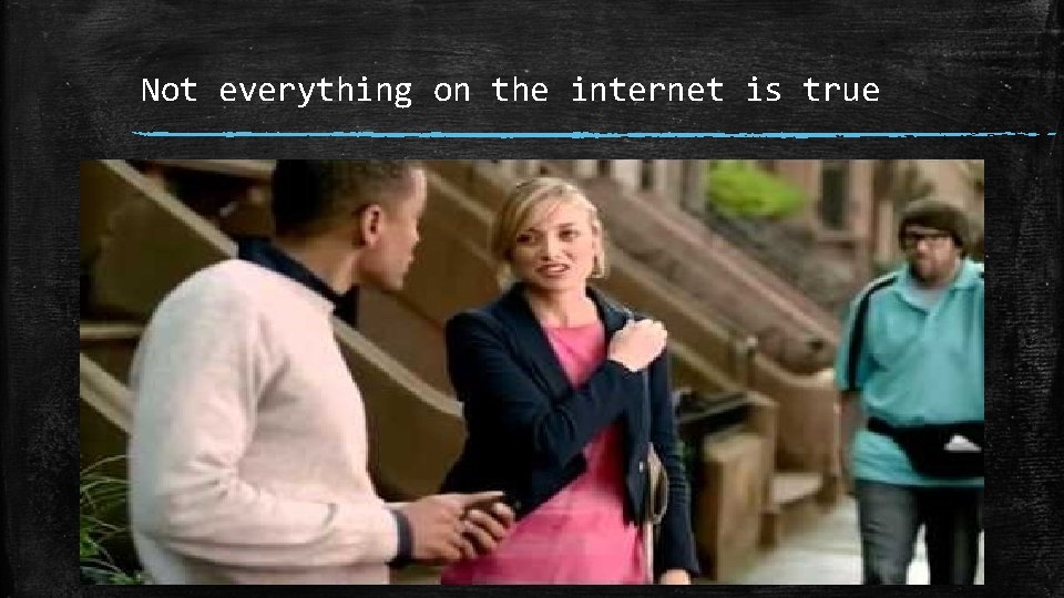 Not everything on the internet is true 