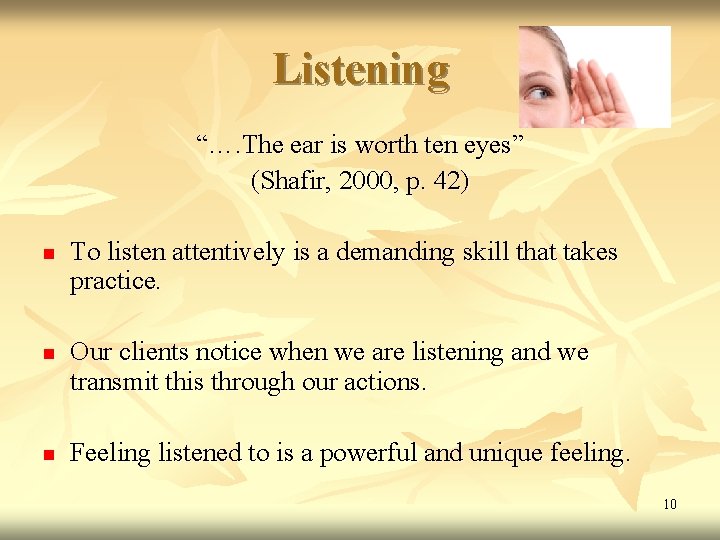 Listening “…. The ear is worth ten eyes” (Shafir, 2000, p. 42) n n