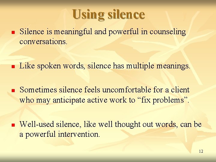 Using silence n n Silence is meaningful and powerful in counseling conversations. Like spoken