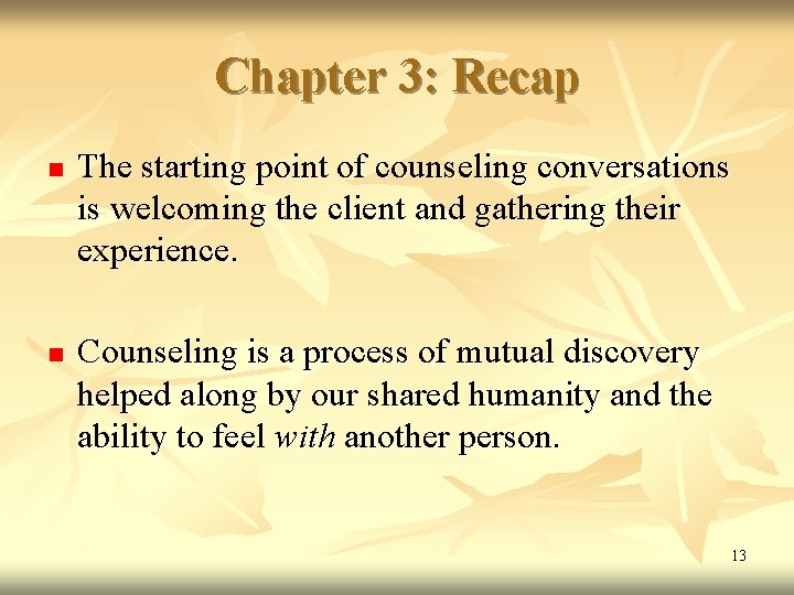 Chapter 3: Recap n n The starting point of counseling conversations is welcoming the