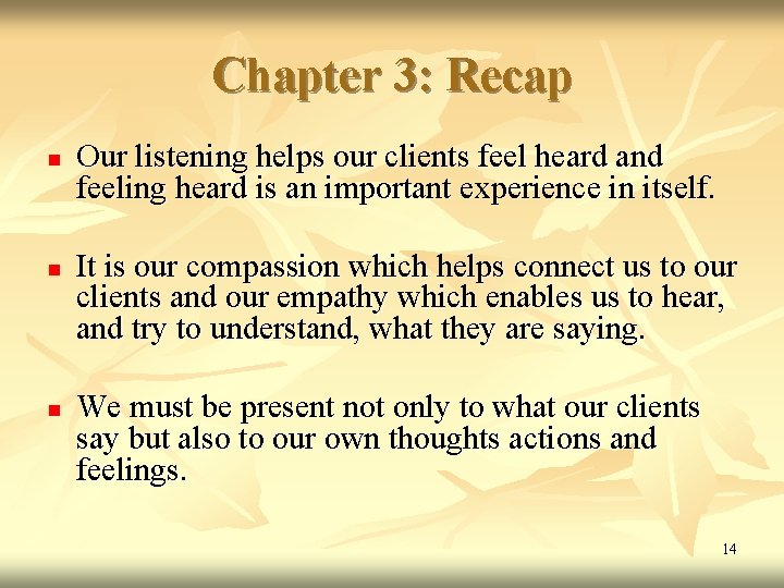 Chapter 3: Recap n n n Our listening helps our clients feel heard and