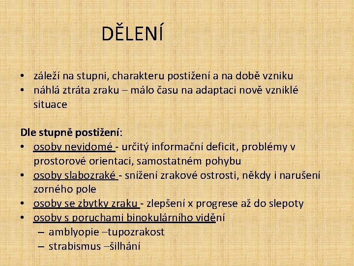 DĚLENÍ • záleží na stupni, charakteru postižení a na době vzniku • náhlá ztráta