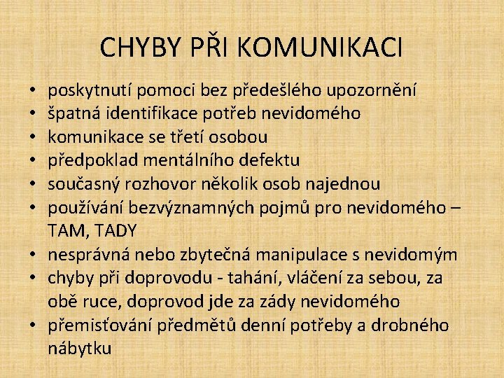 CHYBY PŘI KOMUNIKACI poskytnutí pomoci bez předešlého upozornění špatná identifikace potřeb nevidomého komunikace se