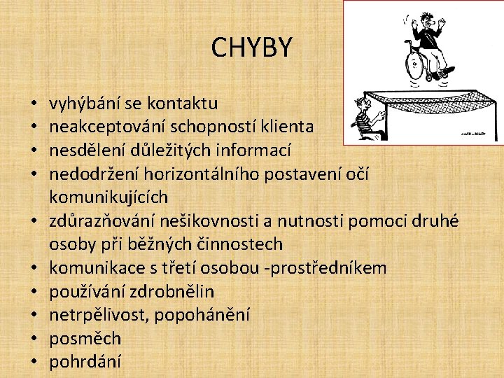 CHYBY • • • vyhýbání se kontaktu neakceptování schopností klienta nesdělení důležitých informací nedodržení