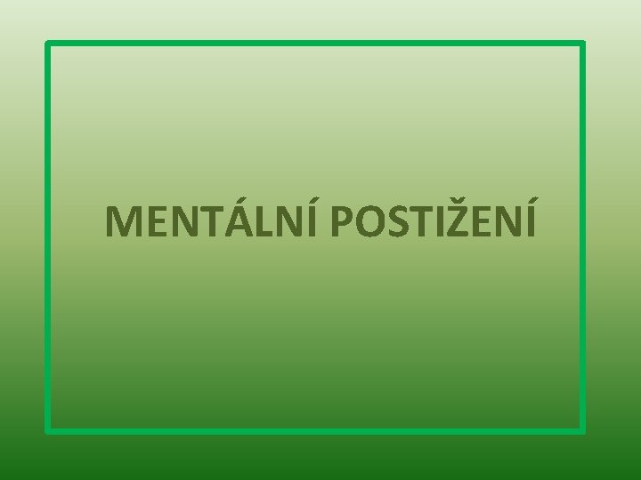 MENTÁLNÍ POSTIŽENÍ 