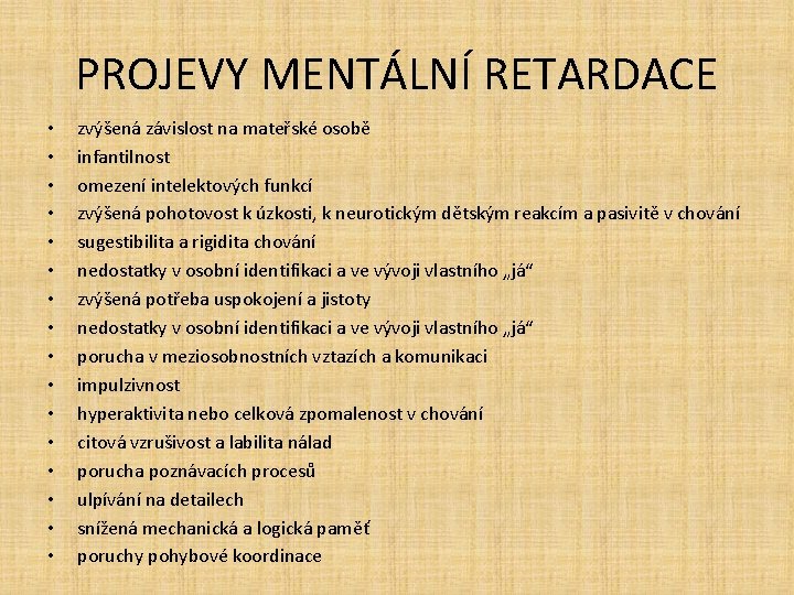 PROJEVY MENTÁLNÍ RETARDACE • • • • zvýšená závislost na mateřské osobě infantilnost omezení