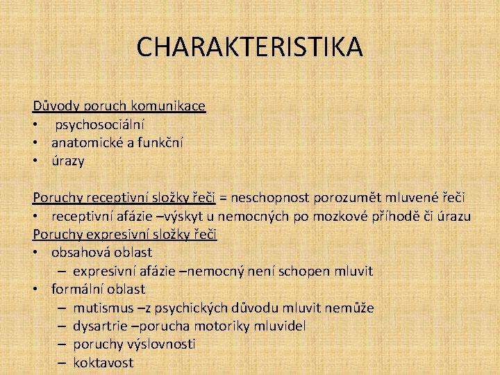 CHARAKTERISTIKA Důvody poruch komunikace • psychosociální • anatomické a funkční • úrazy Poruchy receptivní