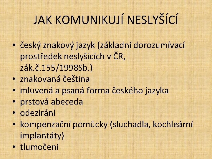 JAK KOMUNIKUJÍ NESLYŠÍCÍ • český znakový jazyk (základní dorozumívací prostředek neslyšících v ČR, zák.