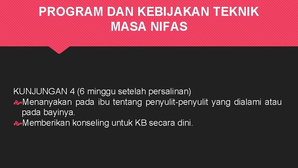 PROGRAM DAN KEBIJAKAN TEKNIK MASA NIFAS KUNJUNGAN 4 (6 minggu setelah persalinan) Menanyakan pada