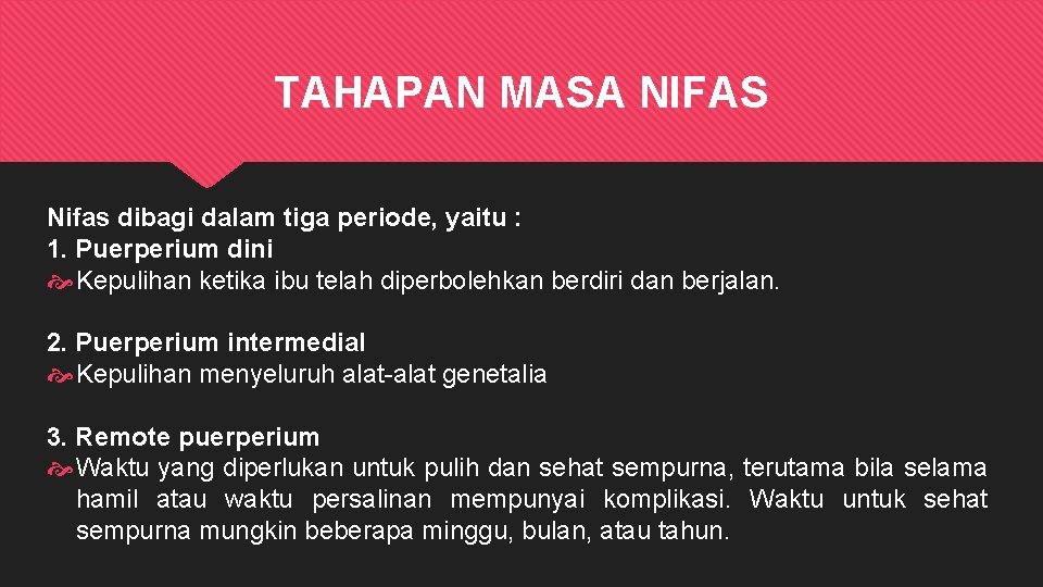 TAHAPAN MASA NIFAS Nifas dibagi dalam tiga periode, yaitu : 1. Puerperium dini Kepulihan