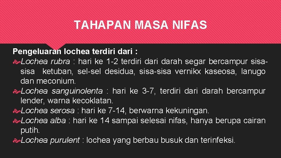 TAHAPAN MASA NIFAS Pengeluaran lochea terdiri dari : Lochea rubra : hari ke 1