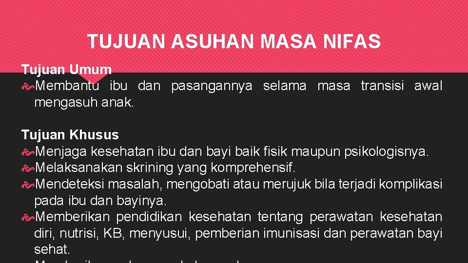 TUJUAN ASUHAN MASA NIFAS Tujuan Umum Membantu ibu dan pasangannya selama masa transisi awal