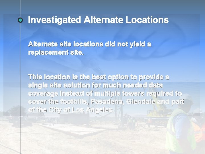 Investigated Alternate Locations Alternate site locations did not yield a replacement site. This location