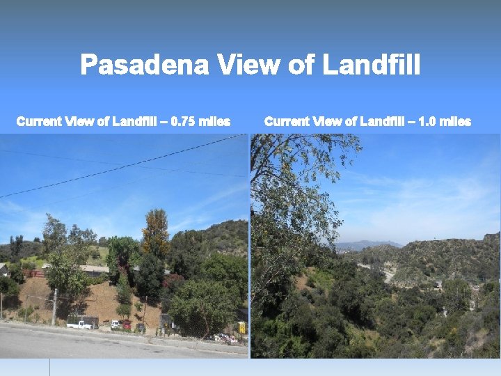 Pasadena View of Landfill Current View of Landfill – 0. 75 miles Current View
