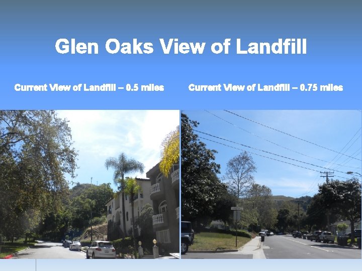 Glen Oaks View of Landfill Current View of Landfill – 0. 5 miles Current