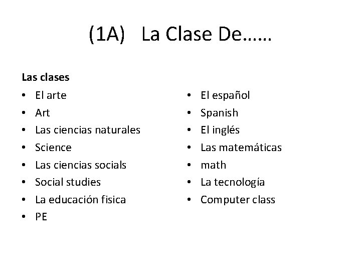 (1 A) La Clase De…… Las clases • • El arte Art Las ciencias