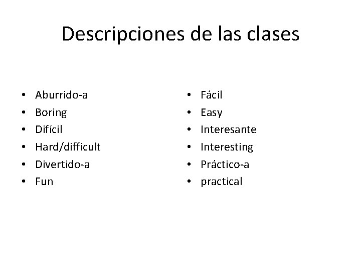 Descripciones de las clases • • • Aburrido-a Boring Difícil Hard/difficult Divertido-a Fun •