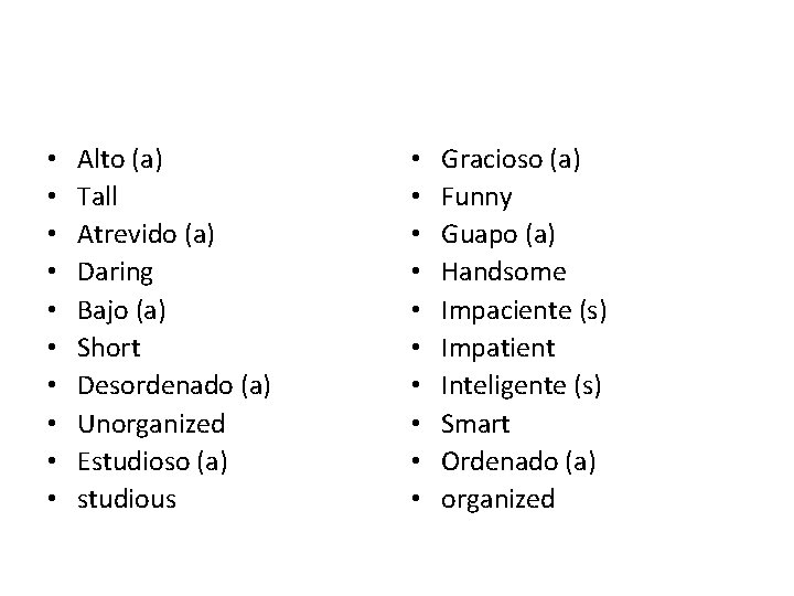  • • • Alto (a) Tall Atrevido (a) Daring Bajo (a) Short Desordenado