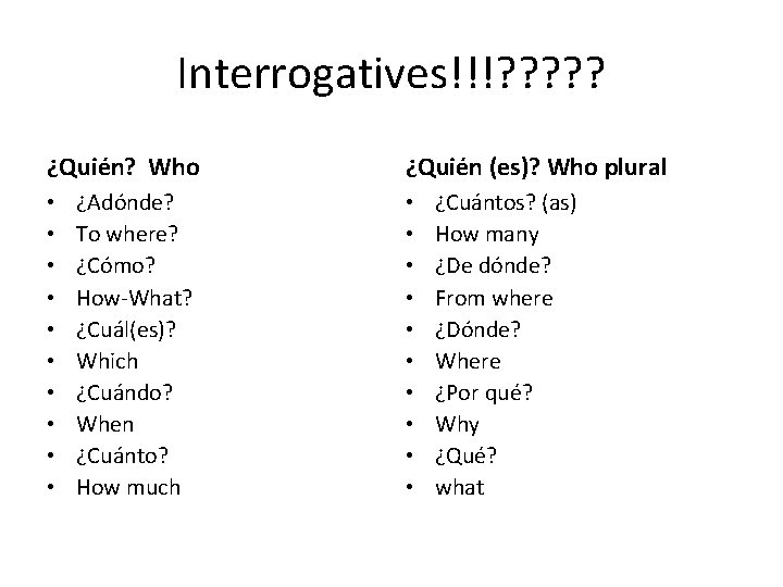 Interrogatives!!!? ? ? ¿Quién? Who • • • ¿Adónde? To where? ¿Cómo? How-What? ¿Cuál(es)?