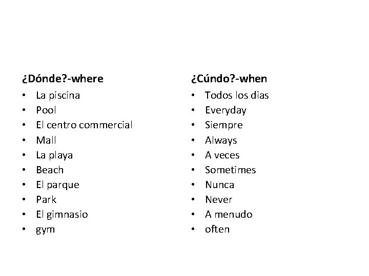 ¿Dónde? -where • • • La piscina Pool El centro commercial Mall La playa