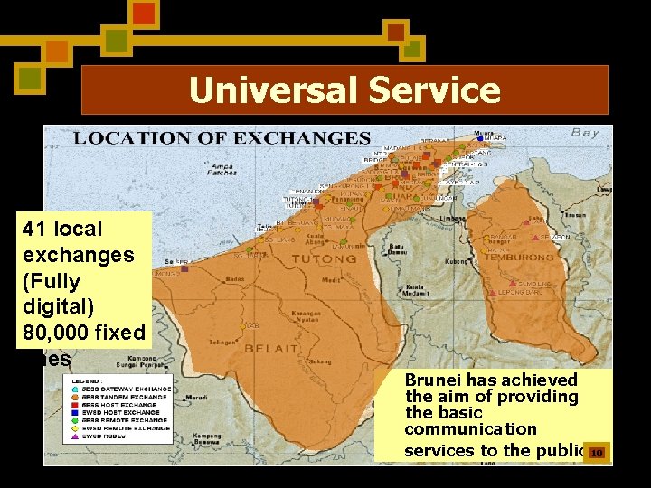 Universal Service 41 local exchanges (Fully digital) 80, 000 fixed lines Brunei has achieved