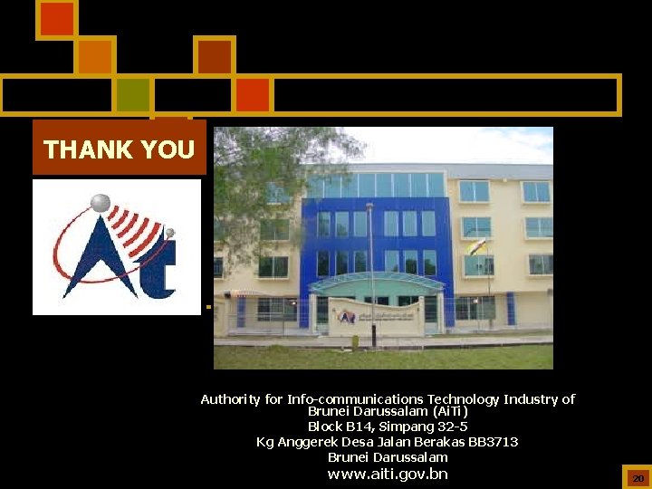 THANK YOU Authority for Info-communications Technology Industry of Brunei Darussalam (Ai. Ti) Block B