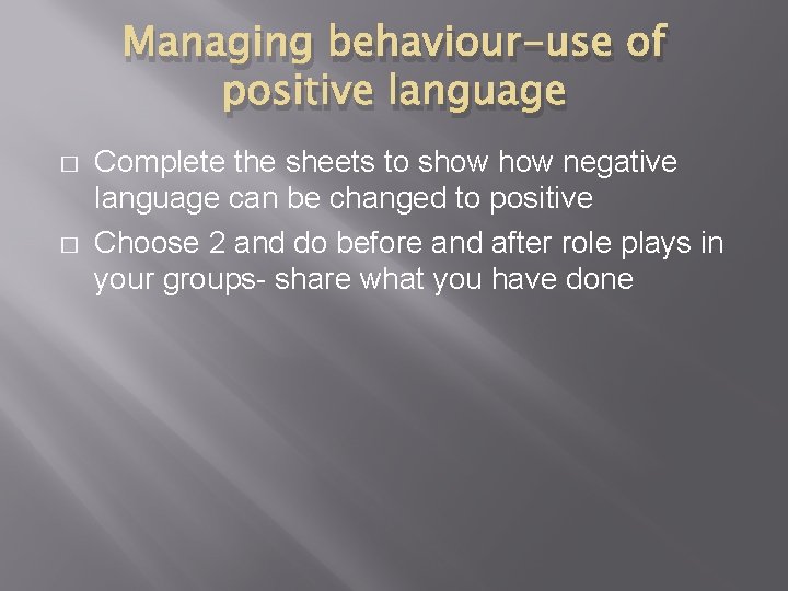 Managing behaviour-use of positive language � � Complete the sheets to show negative language